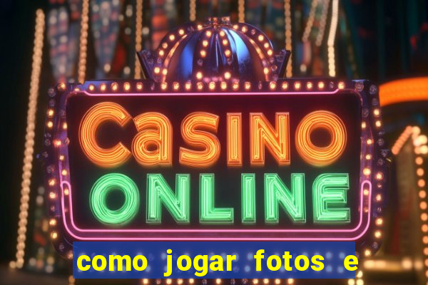 como jogar fotos e videos na nuvem